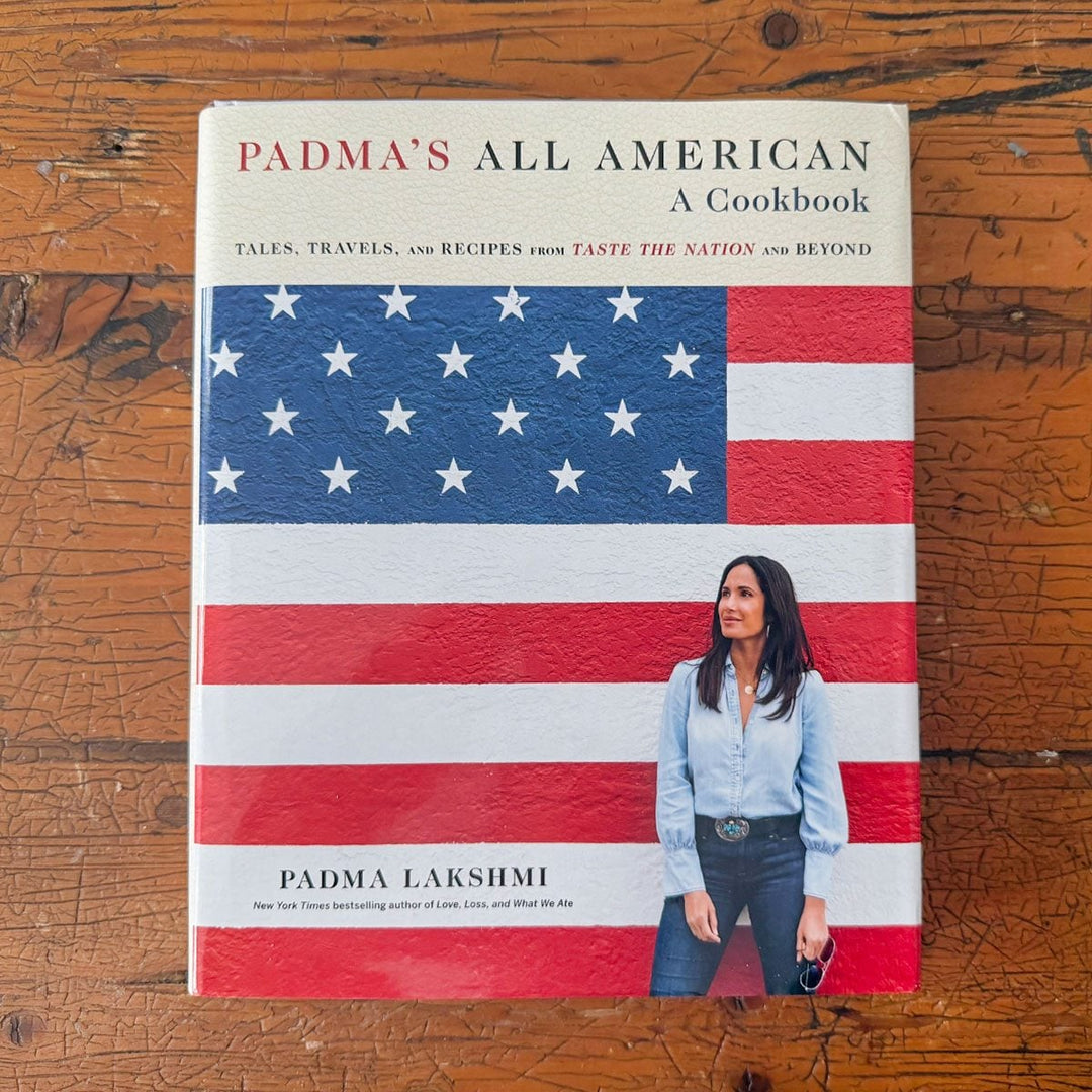 Padma's All American: Tales, Travels, and Recipes from Taste the Nation and Beyond: A Cookbook